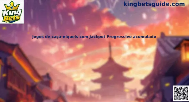 Jogos de caça-níqueis com Jackpot Progressivo acumulado